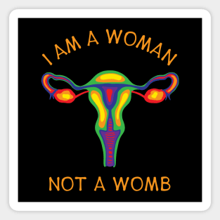 I Am A Woman Not A Womb - Rainbow Uterus Magnet